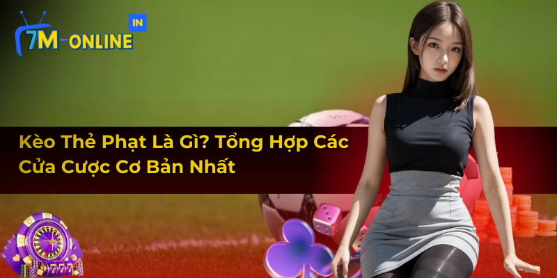 Kèo Thẻ Phạt Là Gì? Tổng Hợp Các Cửa Cược Cơ Bản Nhất 1 Kèo Thẻ Phạt Là Gì? Tổng Hợp Các Cửa Cược Cơ Bản Nhất